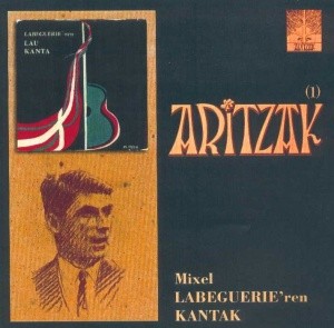 Mixel Labeguerie'ren kantak : vol. 1 / Aritzak | Labéguerie, Michel. Parolier. Compositeur