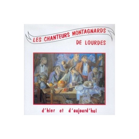 Chanteurs Montagnards de Lourdes - D'hier et d'Aujourd'hui - CD