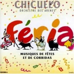 Chicuelo - Feria (Musiques de fêtes et de corridas) - CD