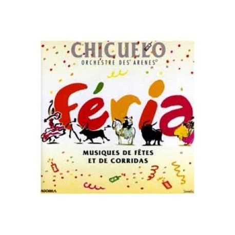 Chicuelo - Feria (Musiques de fêtes et de corridas) - CD